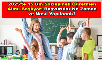 2025’te 15 Bin Sözleşmeli Öğretmen Alımı Başlıyor: Başvurular Ne Zaman ve Nasıl Yapılacak?