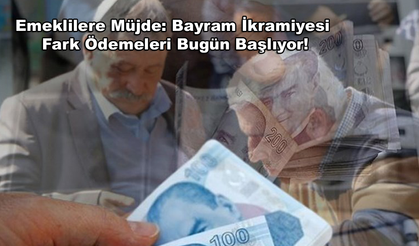 Emeklilere Müjde: Bayram İkramiyesi Fark Ödemeleri Bugün Başlıyor!