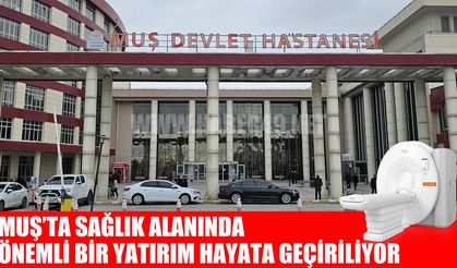 Muş Devlet Hastanesi'ne 128 kesitli MR cihazı