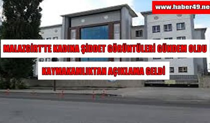 Malazgirt Kaymakamlığı'ndan 'kadına şiddet' açıklaması: Adli tahkikat başlatıldı