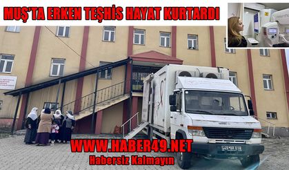 Muş’ta mobil tarama aracı sayesinde erken tanı oranı artıyor