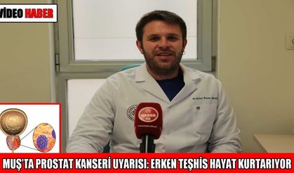 Muş’ta üroloji doktorundan prostat kanseri uyarısı