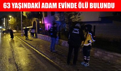 63 yaşındaki adam evinde ölü bulundu
