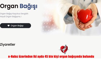 e-Nabız üzerinden iki ayda 45 bin kişi organ bağışında bulundu