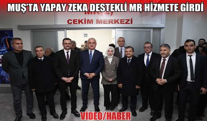 Muş’ta sağlıkta yapay zeka dönemi: Yeni nesil MR cihazı hizmete girdi