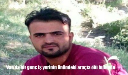 Van'da bir genç iş yerinin önündeki araçta ölü bulundu