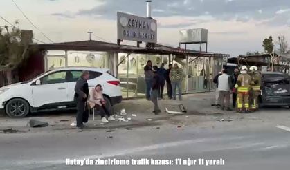 Hatay’da zincirleme trafik kazası: 1’i ağır 11 yaralı