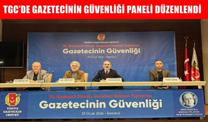 TGC’den anlamlı panel: Gazetecinin güvenliği demokrasinin teminatıdır