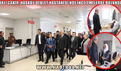 Muş Valisi Çakır, Hasköy Devlet Hastanesi’nde: Çıtayı her geçen gün yükseltiyoruz