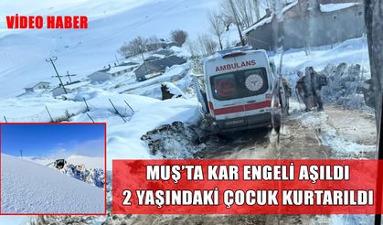 Muş’ta kar engeline rağmen sağlık seferberliği: 2 yaşındaki çocuk için zamanla yarış
