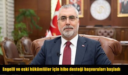 Bakan Işıkhan: Engelli ve eski hükümlüler için hibe desteği başvuruları başladı
