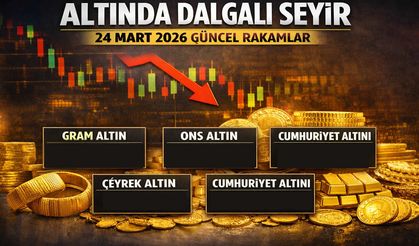 Altın fiyatlarında dalgalı seyir: 24 Mart 2026 güncel rakamlar