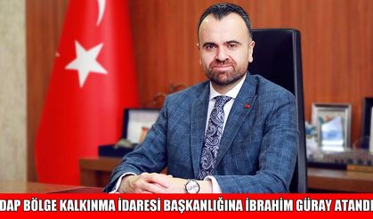 DAP Bölge Kalkınma İdaresi Başkanlığına Halil İbrahim Güray atandı