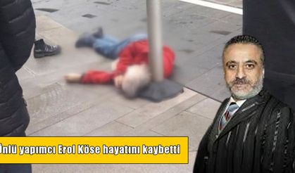Ünlü yapımcı Erol Köse, 16. kattan düşerek hayatını kaybetti