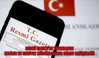 Resmî Gazete'de yayımlandı: Valiler ve emniyet müdürleri kararnamesi ile geniş çaplı atama