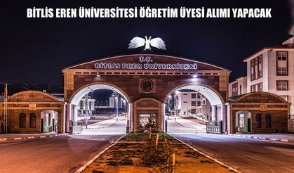 Bitlis Eren Üniversitesi (BEÜ) öğretim üyesi alımı 2026 başvuru şartları