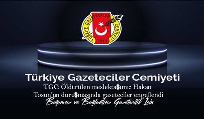 TGC'den Hakan Tosun Davası İçin Şeffaflık Çağrısı: Gazetecilere Müdahale Kabul Edilemez!