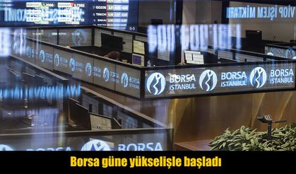 Borsa İstanbul güne yükselişle başladı