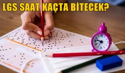 LGS saat kaçta bitiyor? 2026 LGS kaç dakika sürecek?