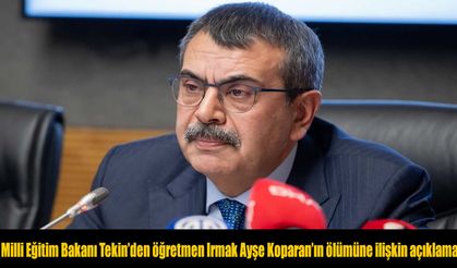 Milli Eğitim Bakanı Tekin'den öğretmen Irmak Ayşe Koparan'ın ölümüne ilişkin açıklama