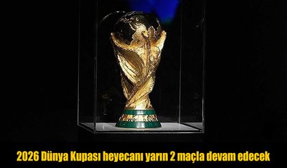 2026 Dünya Kupası heyecanı yarın 2 maçla devam edecek