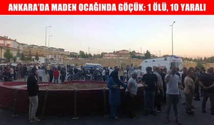 Ankara’da maden ocağında göçük: 1 ölü, 10 yaralı