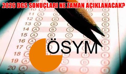 DGS sonuçları ne zaman açıklanacak? 2026 DGS sonuç tarihi belli oldu