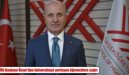 YÖK Başkanı Özvar’dan üniversiteye yerleşen öğrencilere önemli çağrı