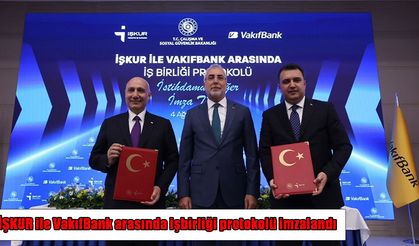 İŞKUR ve VakıfBank’tan 81 ilde ortak istihdam hamlesi: Kadın ve gençlere özel destek