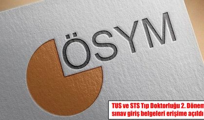 TUS ve STS Tıp Doktorluğu 2. Dönem sınav giriş belgeleri erişime açıldı
