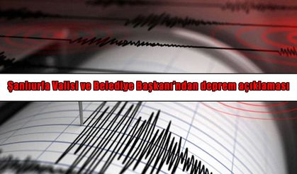 Şanlıurfa’daki deprem sonrası Vali Şıldak ve Belediye Başkanı Gürpınar’dan açıklama