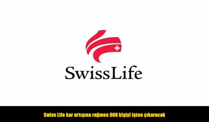 Swiss Life kar artışına rağmen 600 kişiyi işten çıkaracak