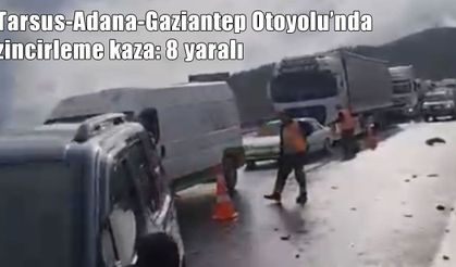 Tarsus-Adana-Gaziantep Otoyolu’nda zincirleme kaza: 8 yaralı