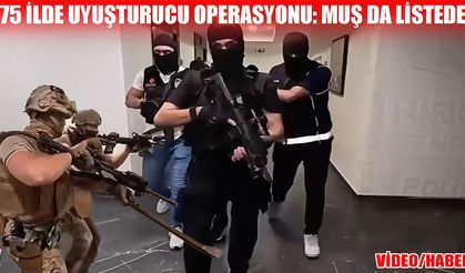 Emniyet düğmeye bastı: Muş dâhil 75 ilde uyuşturucu tacirlerine geçit yok!
