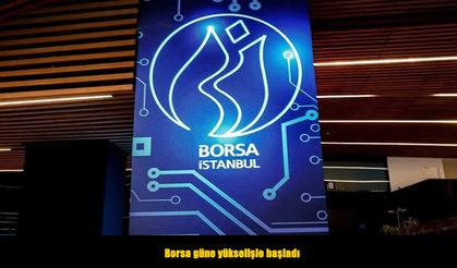 Borsa güne pozitif başladı