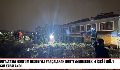 Antalya’da hortum faciası: 4 işçi hayatını kaybetti