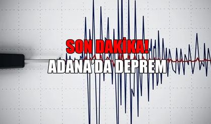 SON DAKİKA: Adana’da deprem