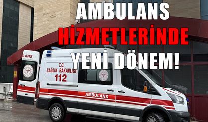 Ambulans hizmetlerinde yeni dönem başlıyor