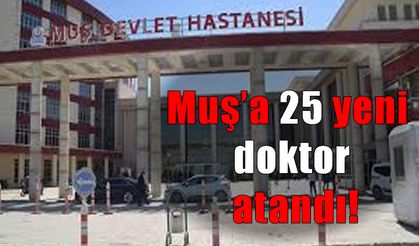 Muş’a 25 yeni doktor atandı