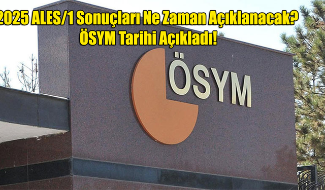 2025 ALES/1 Sonuçları Ne Zaman Açıklanacak? ÖSYM Tarihi Açıkladı!