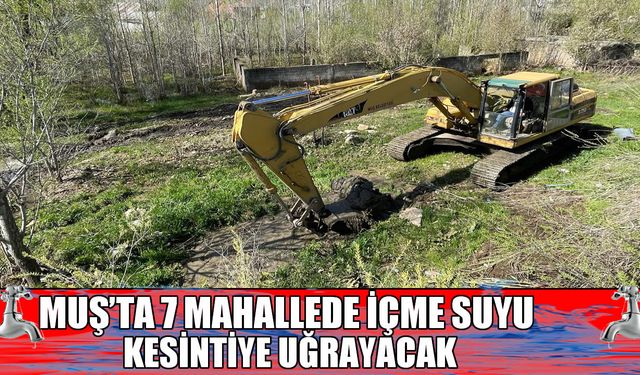 Muş'ta ana su hattı patladı: 7 mahalleye içme suyu kısıtlı verilecek