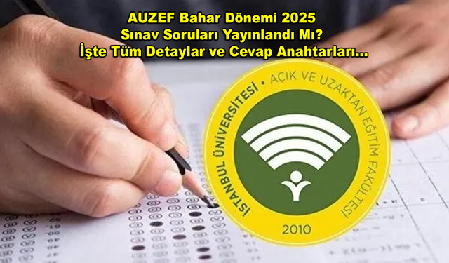 AUZEF Bahar Dönemi 2025  Sınav Soruları Yayınlandı Mı?  İşte Tüm Detaylar ve Cevap Anahtarları...