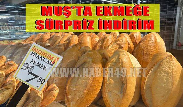 Muş'ta ekmeğe zam değil indirim yapıldı