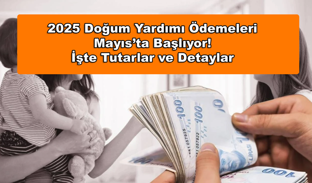 2025 Doğum Yardımı Ödemeleri Mayıs’ta Başlıyor! İşte Tutarlar ve Detaylar