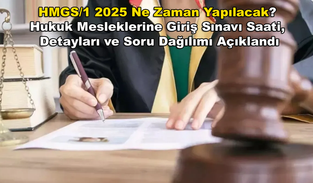 HMGS/1 2025 Ne Zaman Yapılacak? Hukuk Mesleklerine Giriş Sınavı Saati, Detayları ve Soru Dağılımı Açıklandı!
