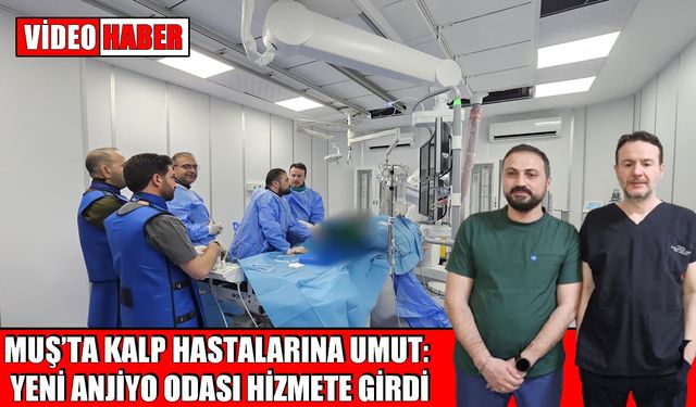 Muş Devlet Hastanesi’nde kalp hastalarına nefes aldıran gelişme