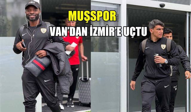 Muşspor, Van’dan İzmir’e uçtu