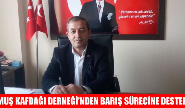 Muş Kafdağı Derneği Başkanı Kök: Barış için her türlü katkıya hazırız