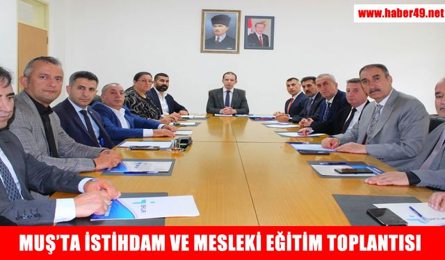 Gündem işsizlikle mücadele: Muş'ta İstihdam ve Mesleki Eğitim toplantısı gerçekleştirildi