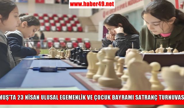 Muş’ta, 23 Nisan Çocuk Bayramı'na özel satranç turnuvası